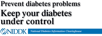 Prevent diabetes problems - Keep your diabetes under control